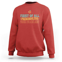 Funny Preschool Teacher Saying Sweatshirt First Of All Preschoolers Think Im A Delight