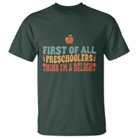 Funny Preschool Teacher Saying T Shirt First Of All Preschoolers Think Im A Delight