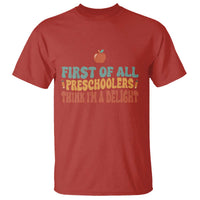 Funny Preschool Teacher Saying T Shirt First Of All Preschoolers Think Im A Delight