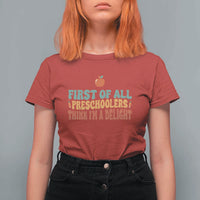 Funny Preschool Teacher Saying T Shirt For Women First Of All Preschoolers Think Im A Delight