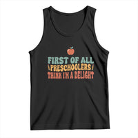 Funny Preschool Teacher Saying Tank Top First Of All Preschoolers Think Im A Delight