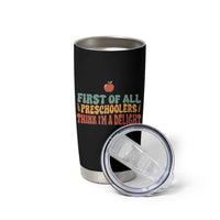 Funny Preschool Teacher Saying Tumbler Cup First Of All Preschoolers Think Im A Delight