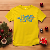In A World Full Of Darkness Be A Light T Shirt Christmas Quote Gift - Wonder Print Shop