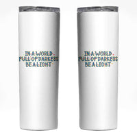 In A World Full Of Darkness Be A Light Skinny Tumbler Christmas Quote Gift - Wonder Print Shop