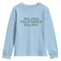 In A World Full Of Darkness Be A Light Youth Sweatshirt Christmas Quote Gift - Wonder Print Shop