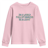 In A World Full Of Darkness Be A Light Youth Sweatshirt Christmas Quote Gift - Wonder Print Shop