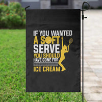 If You Wanted Soft Serve Gone For Ice Cream Garden Flag Tennis Lover Gift - Wonder Print Shop
