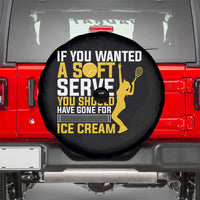 If You Wanted Soft Serve Gone For Ice Cream Spare Tire Cover Tennis Lover Gift - Wonder Print Shop