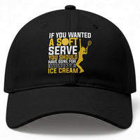 If You Wanted Soft Serve Gone For Ice Cream Baseball Cap Tennis Lover Gift