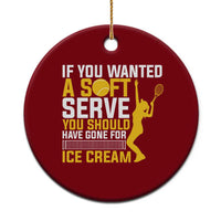 If You Wanted Soft Serve Gone For Ice Cream Ceramic Ornament Tennis Lover Gift - Wonder Print Shop