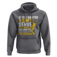 If You Wanted Soft Serve Gone For Ice Cream Hoodie Tennis Lover Gift - Wonder Print Shop