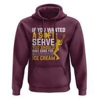 If You Wanted Soft Serve Gone For Ice Cream Hoodie Tennis Lover Gift - Wonder Print Shop