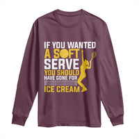 If You Wanted Soft Serve Gone For Ice Cream Long Sleeve Shirt Tennis Lover Gift - Wonder Print Shop