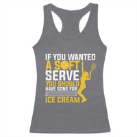 If You Wanted Soft Serve Gone For Ice Cream Racerback Tank Top Tennis Lover Gift - Wonder Print Shop