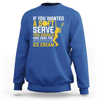 If You Wanted Soft Serve Gone For Ice Cream Sweatshirt Tennis Lover Gift - Wonder Print Shop