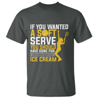 If You Wanted Soft Serve Gone For Ice Cream T Shirt Tennis Lover Gift - Wonder Print Shop