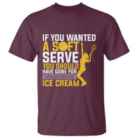 If You Wanted Soft Serve Gone For Ice Cream T Shirt Tennis Lover Gift - Wonder Print Shop