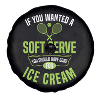 If You Wanted Soft Serve Gone For Ice Cream Spare Tire Cover Funny Tennis Player Gift - Wonder Print Shop