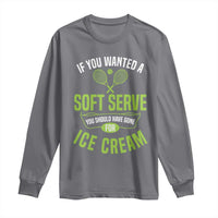 If You Wanted Soft Serve Gone For Ice Cream Long Sleeve Shirt Funny Tennis Player Gift - Wonder Print Shop