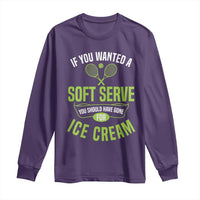 If You Wanted Soft Serve Gone For Ice Cream Long Sleeve Shirt Funny Tennis Player Gift - Wonder Print Shop
