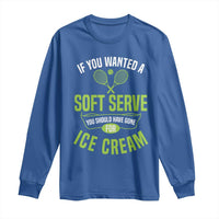 If You Wanted Soft Serve Gone For Ice Cream Long Sleeve Shirt Funny Tennis Player Gift - Wonder Print Shop