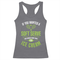 If You Wanted Soft Serve Gone For Ice Cream Racerback Tank Top Funny Tennis Player Gift - Wonder Print Shop