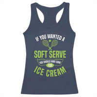If You Wanted Soft Serve Gone For Ice Cream Racerback Tank Top Funny Tennis Player Gift - Wonder Print Shop