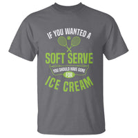If You Wanted Soft Serve Gone For Ice Cream T Shirt Funny Tennis Player Gift - Wonder Print Shop