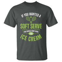 If You Wanted Soft Serve Gone For Ice Cream T Shirt Funny Tennis Player Gift - Wonder Print Shop