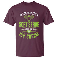 If You Wanted Soft Serve Gone For Ice Cream T Shirt Funny Tennis Player Gift - Wonder Print Shop