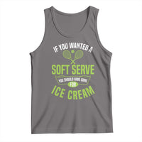 If You Wanted Soft Serve Gone For Ice Cream Tank Top Funny Tennis Player Gift - Wonder Print Shop
