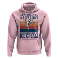 Retro Tennis Player Gift Hoodie If You Wanted Soft Serve Gone For Ice Cream - Wonder Print Shop