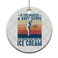Retro Tennis Player Gift Ceramic Ornament If You Wanted Soft Serve Gone For Ice Cream - Wonder Print Shop