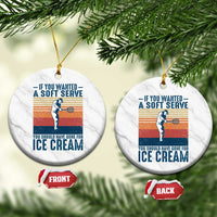 Retro Tennis Player Gift Ceramic Ornament If You Wanted Soft Serve Gone For Ice Cream - Wonder Print Shop