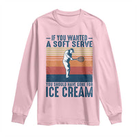 Retro Tennis Player Gift Long Sleeve Shirt If You Wanted Soft Serve Gone For Ice Cream - Wonder Print Shop