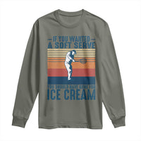 Retro Tennis Player Gift Long Sleeve Shirt If You Wanted Soft Serve Gone For Ice Cream - Wonder Print Shop