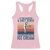 Retro Tennis Player Gift Racerback Tank Top If You Wanted Soft Serve Gone For Ice Cream - Wonder Print Shop