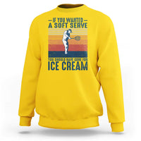 Retro Tennis Player Gift Sweatshirt If You Wanted Soft Serve Gone For Ice Cream - Wonder Print Shop