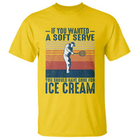 Retro Tennis Player Gift T Shirt If You Wanted Soft Serve Gone For Ice Cream - Wonder Print Shop