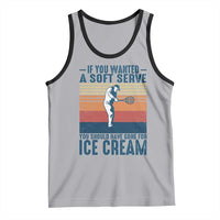 Retro Tennis Player Gift Tank Top If You Wanted Soft Serve Gone For Ice Cream - Wonder Print Shop