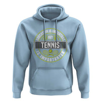 Education Is Important But Tennis Is Importanter Hoodie Tennis Lover - Wonder Print Shop