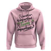 Education Is Important But Tennis Is Importanter Hoodie Funny Tennis Player Gift - Wonder Print Shop