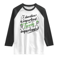 Education Is Important But Tennis Is Importanter Raglan Shirt Funny Tennis Player Gift - Wonder Print Shop