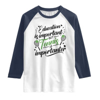 Education Is Important But Tennis Is Importanter Raglan Shirt Funny Tennis Player Gift - Wonder Print Shop