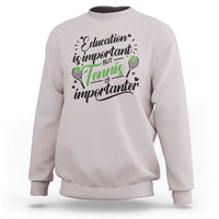 Education Is Important But Tennis Is Importanter Sweatshirt Funny Tennis Player Gift - Wonder Print Shop