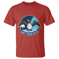 Can Not Tread On Us T Shirt Common Loon No Ice Please