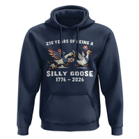 Funny Patriotic Goose Hoodie 250 Years Of Being A Silly Goose