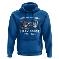 Funny Patriotic Goose Hoodie 250 Years Of Being A Silly Goose