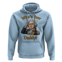 Funny Patriotic George Washington Hoodie Who Is Your Daddy