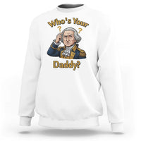 Funny Patriotic George Washington Sweatshirt Who Is Your Daddy